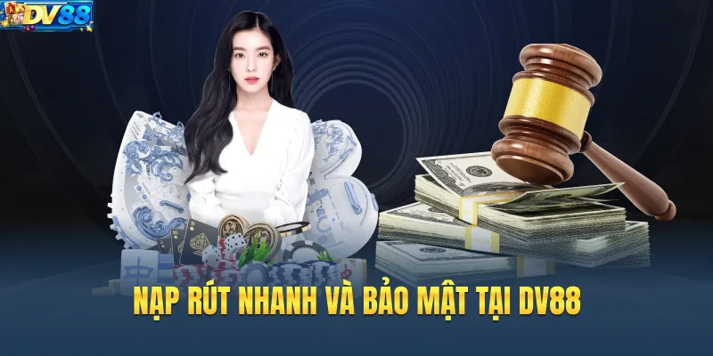 Nạp rút nhanh và bảo mật tại DV88